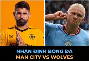 Nhận định Man City vs Wolves